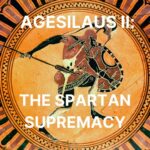 59 – Agesilaus II: The Spartan Supremacy