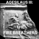 60 – Agesilaus III: The Fire Breathers