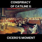 67 – Catiline II: Cicero’s Moment